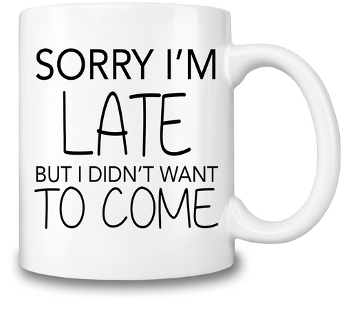 Sorry I'm Late Mug